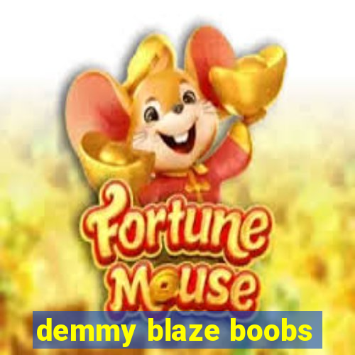 demmy blaze boobs
